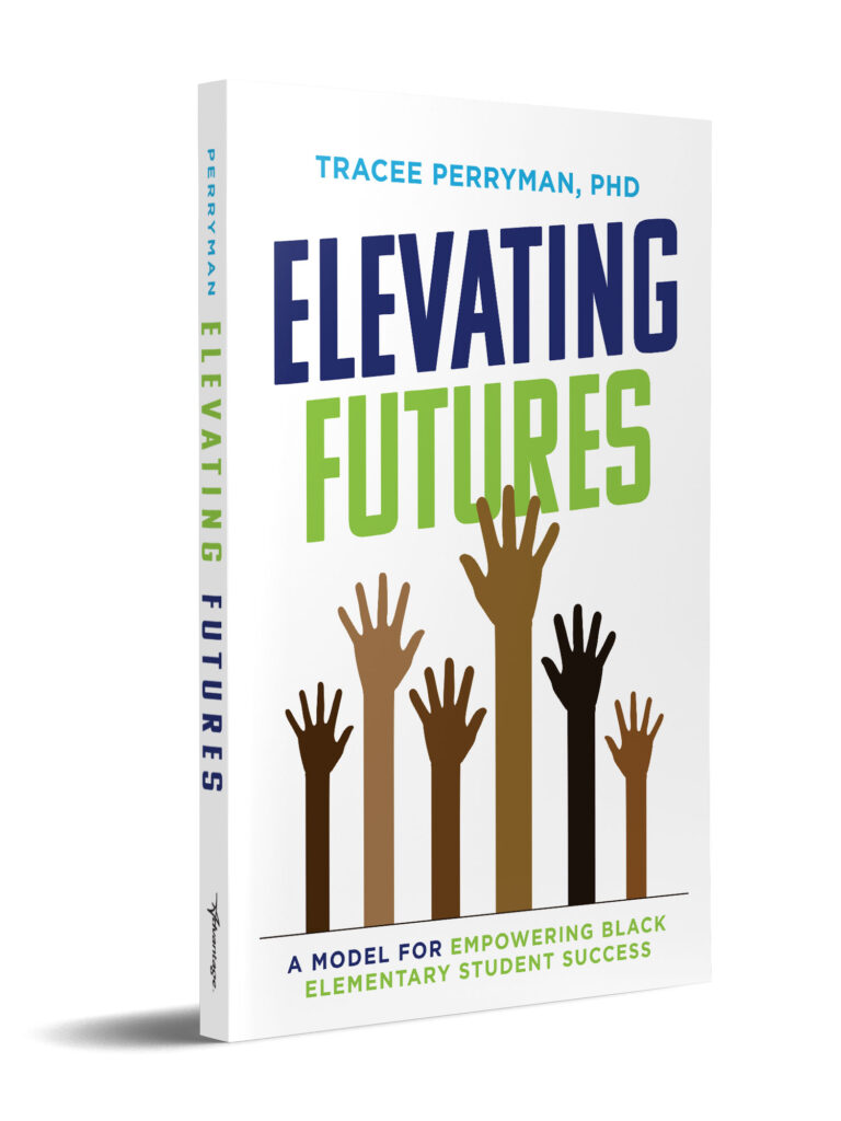 Elevating Futures: A Model for Empowering Black Elementary Student Success by Tracee Perryman, PhD